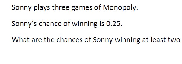 Simple probability trees to calculate the chances of winning two from three games of monopoly.